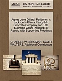 Agnes June Dillard, Petitioner, V. Jacksons Atlanta Ready Mix Concrete Company, Inc. U.S. Supreme Court Transcript of Record with Supporting Pleading (Paperback)