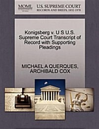 Konigsberg V. U S U.S. Supreme Court Transcript of Record with Supporting Pleadings (Paperback)