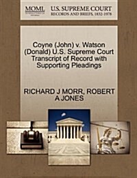 Coyne (John) V. Watson (Donald) U.S. Supreme Court Transcript of Record with Supporting Pleadings (Paperback)