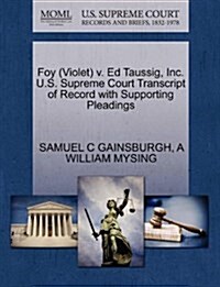 Foy (Violet) V. Ed Taussig, Inc. U.S. Supreme Court Transcript of Record with Supporting Pleadings (Paperback)