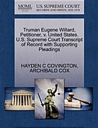 Truman Eugene Willard, Petitioner, V. United States. U.S. Supreme Court Transcript of Record with Supporting Pleadings (Paperback)