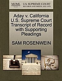 Aday V. California U.S. Supreme Court Transcript of Record with Supporting Pleadings (Paperback)