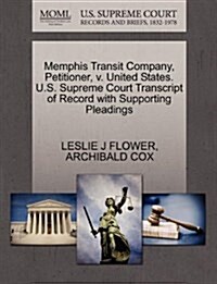 Memphis Transit Company, Petitioner, V. United States. U.S. Supreme Court Transcript of Record with Supporting Pleadings (Paperback)