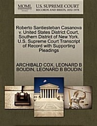 Roberto Santiesteban Casanova V. United States District Court, Southern District of New York. U.S. Supreme Court Transcript of Record with Supporting (Paperback)