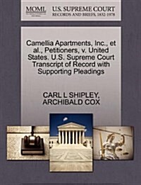 Camellia Apartments, Inc., et al., Petitioners, V. United States. U.S. Supreme Court Transcript of Record with Supporting Pleadings (Paperback)