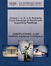Chaunt V. U. S. U.S. Supreme Court Transcript of Record with Supporting Pleadings (Paperback)