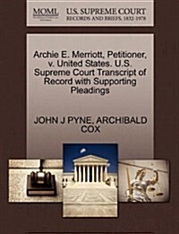 Archie E. Merriott, Petitioner, V. United States. U.S. Supreme Court Transcript of Record with Supporting Pleadings (Paperback)