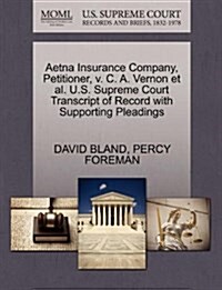 Aetna Insurance Company, Petitioner, V. C. A. Vernon et al. U.S. Supreme Court Transcript of Record with Supporting Pleadings (Paperback)