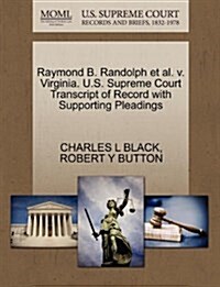 Raymond B. Randolph et al. V. Virginia. U.S. Supreme Court Transcript of Record with Supporting Pleadings (Paperback)