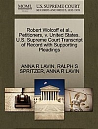 Robert Wolcoff et al., Petitioners, V. United States. U.S. Supreme Court Transcript of Record with Supporting Pleadings (Paperback)
