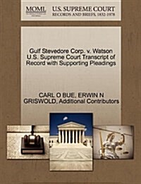 Gulf Stevedore Corp. V. Watson U.S. Supreme Court Transcript of Record with Supporting Pleadings (Paperback)