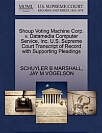 Shoup Voting Machine Corp. V. Datamedia Computer Service, Inc. U.S. Supreme Court Transcript of Record with Supporting Pleadings (Paperback)