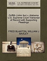 Griffith (John Ike) V. Alabama U.S. Supreme Court Transcript of Record with Supporting Pleadings (Paperback)