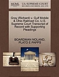 Gray (Richard) V. Gulf Mobile & Ohio Railroad Co. U.S. Supreme Court Transcript of Record with Supporting Pleadings (Paperback)