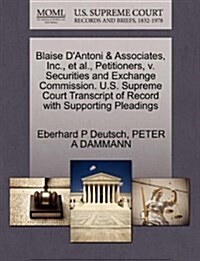 Blaise DAntoni & Associates, Inc., et al., Petitioners, V. Securities and Exchange Commission. U.S. Supreme Court Transcript of Record with Supportin (Paperback)