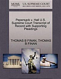 Pepersack V. Hall U.S. Supreme Court Transcript of Record with Supporting Pleadings (Paperback)