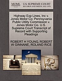 Highway Exp Lines, Inc V. Jones Motor Co; Pennsyvania Public Utility Commission V. Jones Motor Co. U.S. Supreme Court Transcript of Record with Suppor (Paperback)