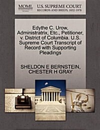 Edythe C. Urow, Administratrix, Etc., Petitioner, V. District of Columbia. U.S. Supreme Court Transcript of Record with Supporting Pleadings (Paperback)