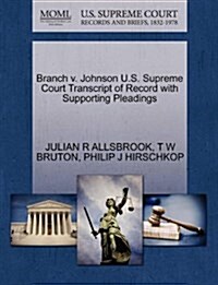 Branch V. Johnson U.S. Supreme Court Transcript of Record with Supporting Pleadings (Paperback)