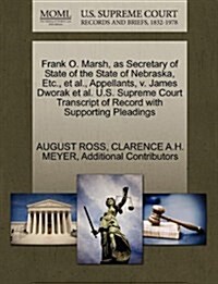 Frank O. Marsh, as Secretary of State of the State of Nebraska, Etc., et al., Appellants, V. James Dworak et al. U.S. Supreme Court Transcript of Reco (Paperback)