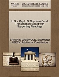 U S V. Key U.S. Supreme Court Transcript of Record with Supporting Pleadings (Paperback)