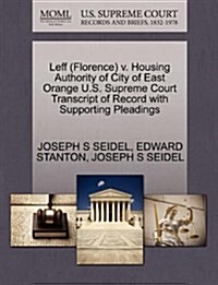 Leff (Florence) V. Housing Authority of City of East Orange U.S. Supreme Court Transcript of Record with Supporting Pleadings (Paperback)