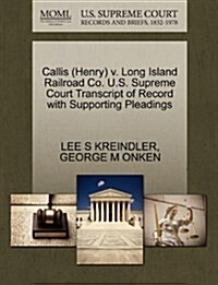 Callis (Henry) V. Long Island Railroad Co. U.S. Supreme Court Transcript of Record with Supporting Pleadings (Paperback)