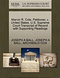 Marvin R. Cole, Petitioner, V. United States. U.S. Supreme Court Transcript of Record with Supporting Pleadings (Paperback)