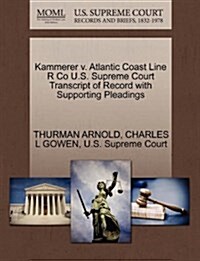 Kammerer V. Atlantic Coast Line R Co U.S. Supreme Court Transcript of Record with Supporting Pleadings (Paperback)