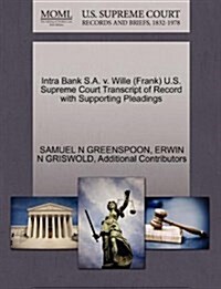 Intra Bank S.A. V. Wille (Frank) U.S. Supreme Court Transcript of Record with Supporting Pleadings (Paperback)