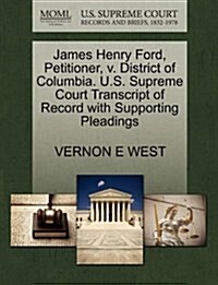 James Henry Ford, Petitioner, V. District of Columbia. U.S. Supreme Court Transcript of Record with Supporting Pleadings (Paperback)