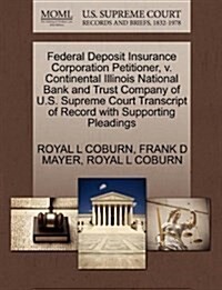 Federal Deposit Insurance Corporation Petitioner, V. Continental Illinois National Bank and Trust Company of U.S. Supreme Court Transcript of Record w (Paperback)