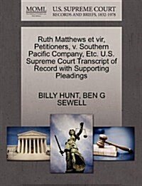 Ruth Matthews Et Vir, Petitioners, V. Southern Pacific Company, Etc. U.S. Supreme Court Transcript of Record with Supporting Pleadings (Paperback)