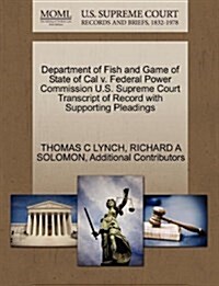 Department of Fish and Game of State of Cal V. Federal Power Commission U.S. Supreme Court Transcript of Record with Supporting Pleadings (Paperback)