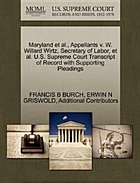 Maryland et al., Appellants V. W. Willard Wirtz, Secretary of Labor, et al. U.S. Supreme Court Transcript of Record with Supporting Pleadings (Paperback)