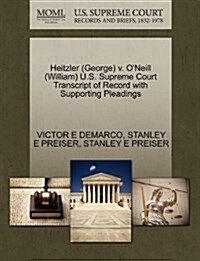 Heitzler (George) V. ONeill (William) U.S. Supreme Court Transcript of Record with Supporting Pleadings (Paperback)