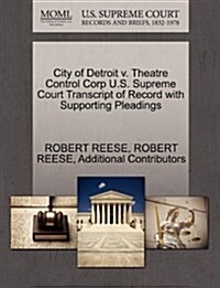 City of Detroit V. Theatre Control Corp U.S. Supreme Court Transcript of Record with Supporting Pleadings (Paperback)