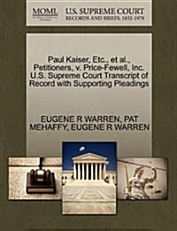 Paul Kaiser, Etc., et al., Petitioners, V. Price-Fewell, Inc. U.S. Supreme Court Transcript of Record with Supporting Pleadings (Paperback)