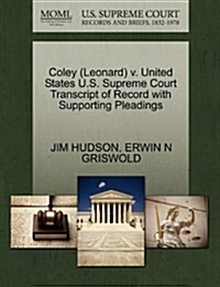 Coley (Leonard) V. United States U.S. Supreme Court Transcript of Record with Supporting Pleadings (Paperback)