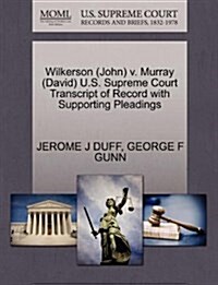 Wilkerson (John) V. Murray (David) U.S. Supreme Court Transcript of Record with Supporting Pleadings (Paperback)