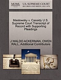 Maslowsky V. Cassidy U.S. Supreme Court Transcript of Record with Supporting Pleadings (Paperback)