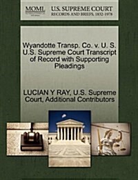 Wyandotte Transp. Co. V. U. S. U.S. Supreme Court Transcript of Record with Supporting Pleadings (Paperback)