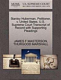 Stanley Huberman, Petitioner, V. United States. U.S. Supreme Court Transcript of Record with Supporting Pleadings (Paperback)