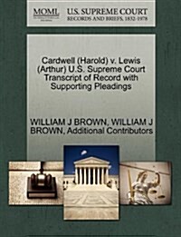 Cardwell (Harold) V. Lewis (Arthur) U.S. Supreme Court Transcript of Record with Supporting Pleadings (Paperback)