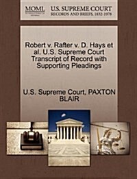 Robert V. Rafter V. D. Hays et al. U.S. Supreme Court Transcript of Record with Supporting Pleadings (Paperback)