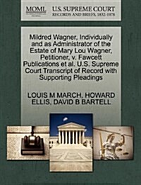 Mildred Wagner, Individually and as Administrator of the Estate of Mary Lou Wagner, Petitioner, V. Fawcett Publications et al. U.S. Supreme Court Tran (Paperback)