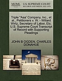 Triple Aaa Company, Inc., Et Al., Petitioners V. W. - Willard Wirtz, Secretary of Labor, Etc. U.S. Supreme Court Transcript of Record with Supporting (Paperback)