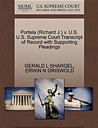 Portela (Richard J.) V. U.S. U.S. Supreme Court Transcript of Record with Supporting Pleadings (Paperback)