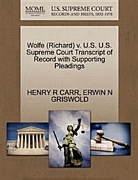 Wolfe (Richard) V. U.S. U.S. Supreme Court Transcript of Record with Supporting Pleadings (Paperback)