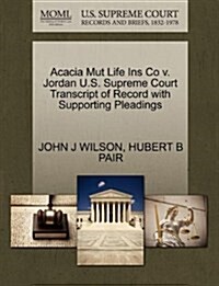 Acacia Mut Life Ins Co V. Jordan U.S. Supreme Court Transcript of Record with Supporting Pleadings (Paperback)